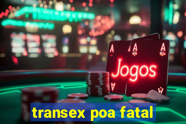 transex poa fatal